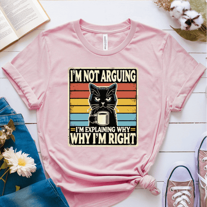 T-Shirt Pink / S Im Not Arguing T-Shirt