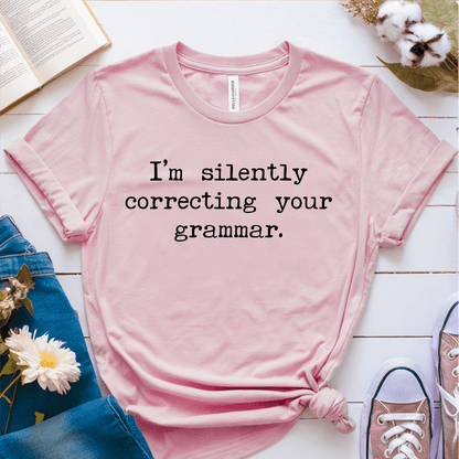 T-Shirt Pink / S Im Silently Correcting Your Grammar T-Shirt