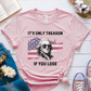 T-Shirt Pink / S Its Only Treason If You Lose T-Shirt