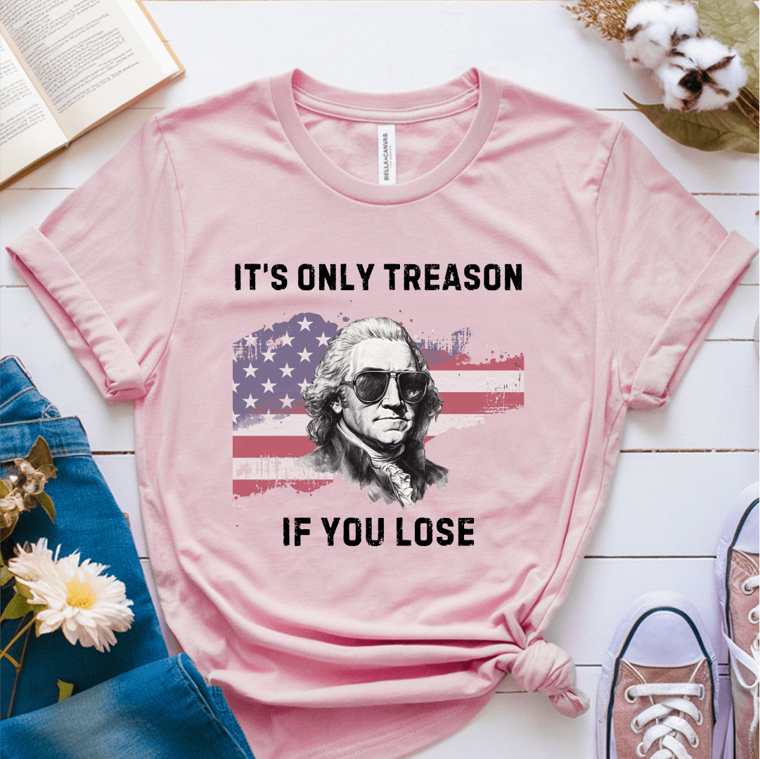 T-Shirt Pink / S Its Only Treason If You Lose T-Shirt