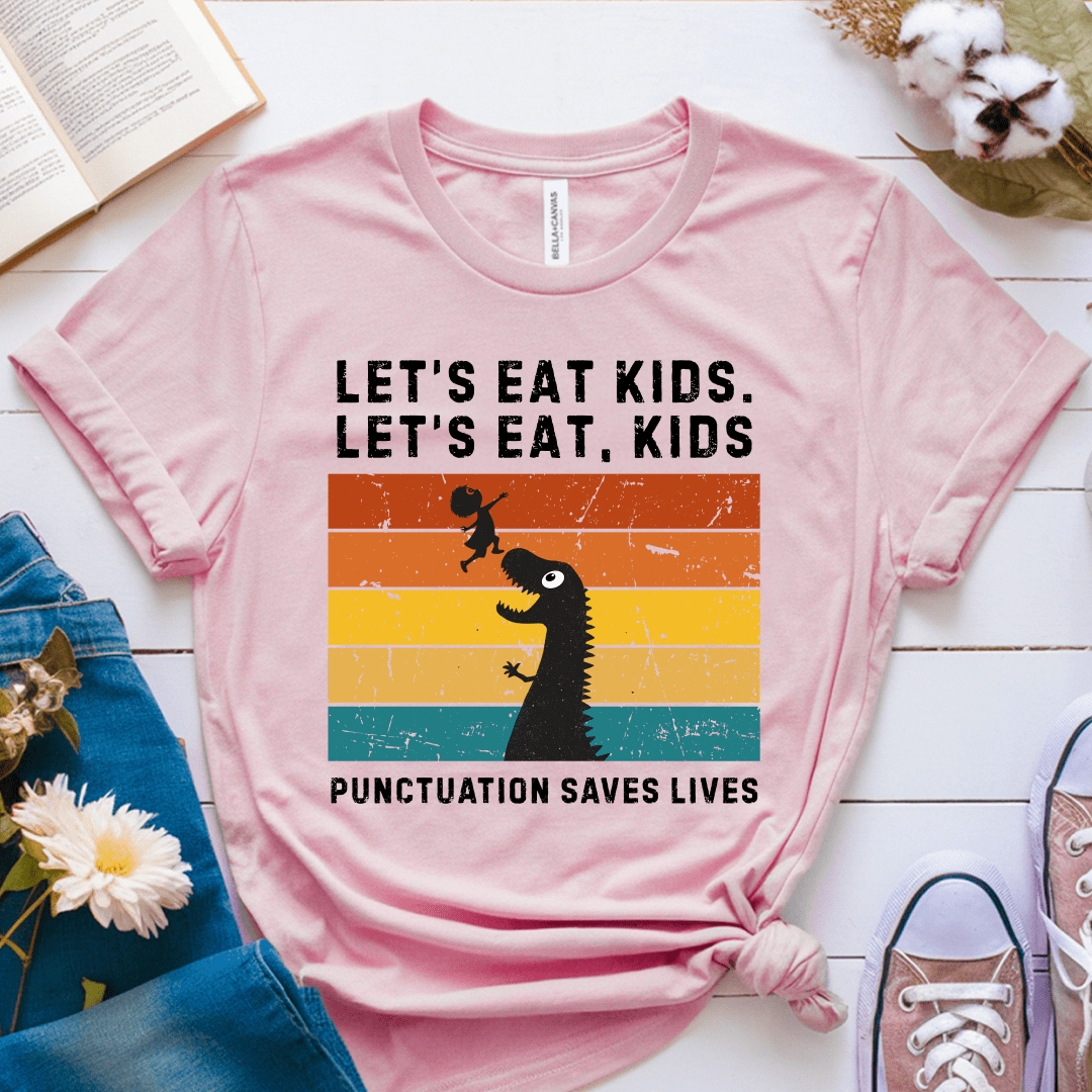 T-Shirt Pink / S Lets Eat Kids Punctuation Saves Lives T-Shirt