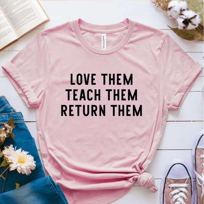 T-Shirt Pink / S Love Them Teach Them Return Them T-Shirt