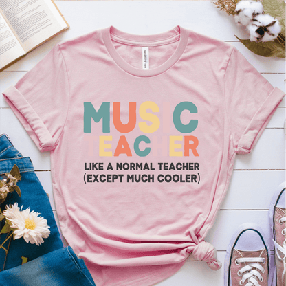 T-Shirt Pink / S Music Teacher Like A Normal Teacher T-Shirt