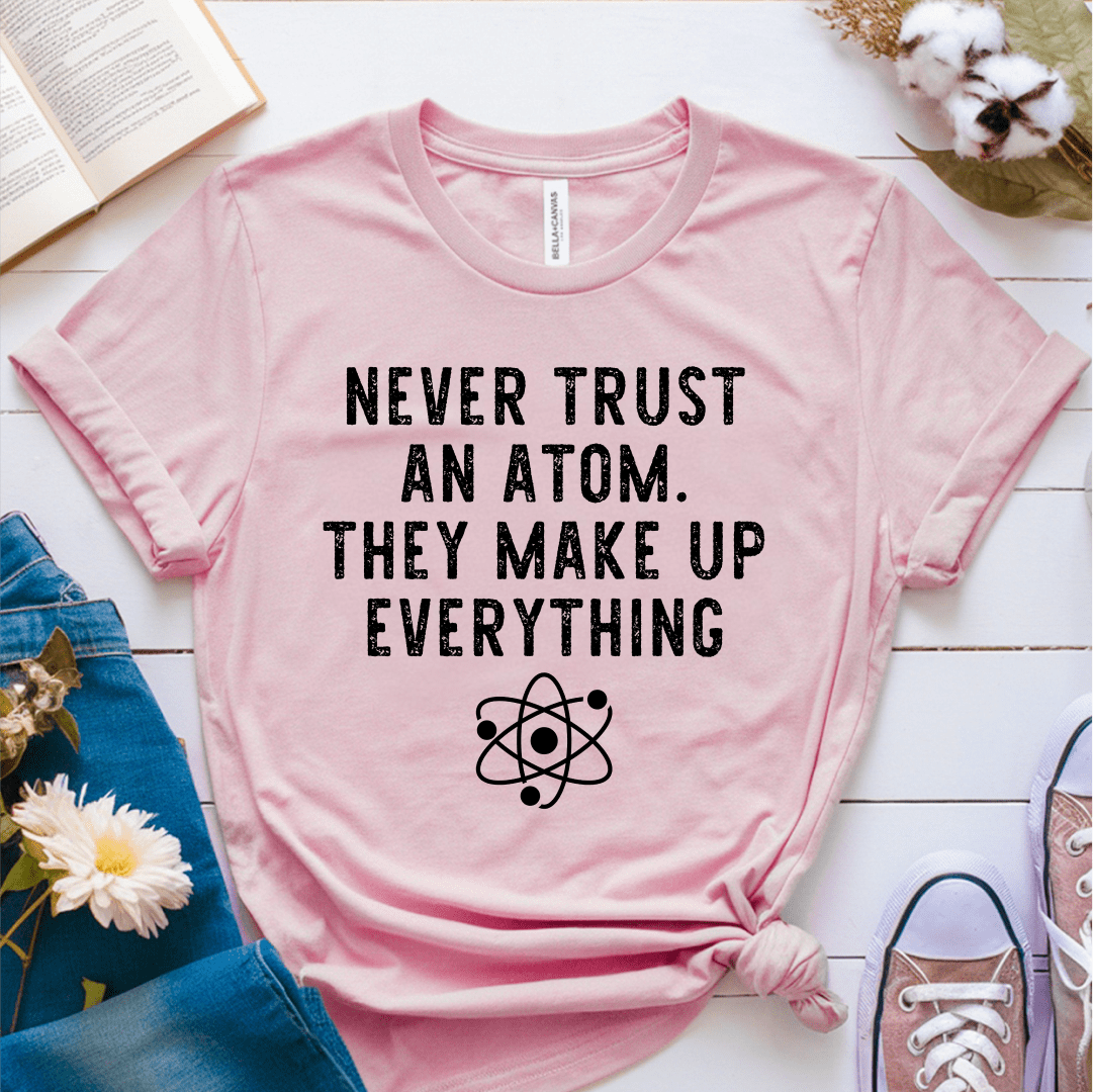 T-Shirt Pink / S Never Trust An Atom T-Shirt