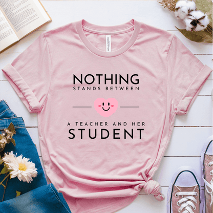 T-Shirt Pink / S Nothing Stands Between A Teacher and Her Student T-Shirt