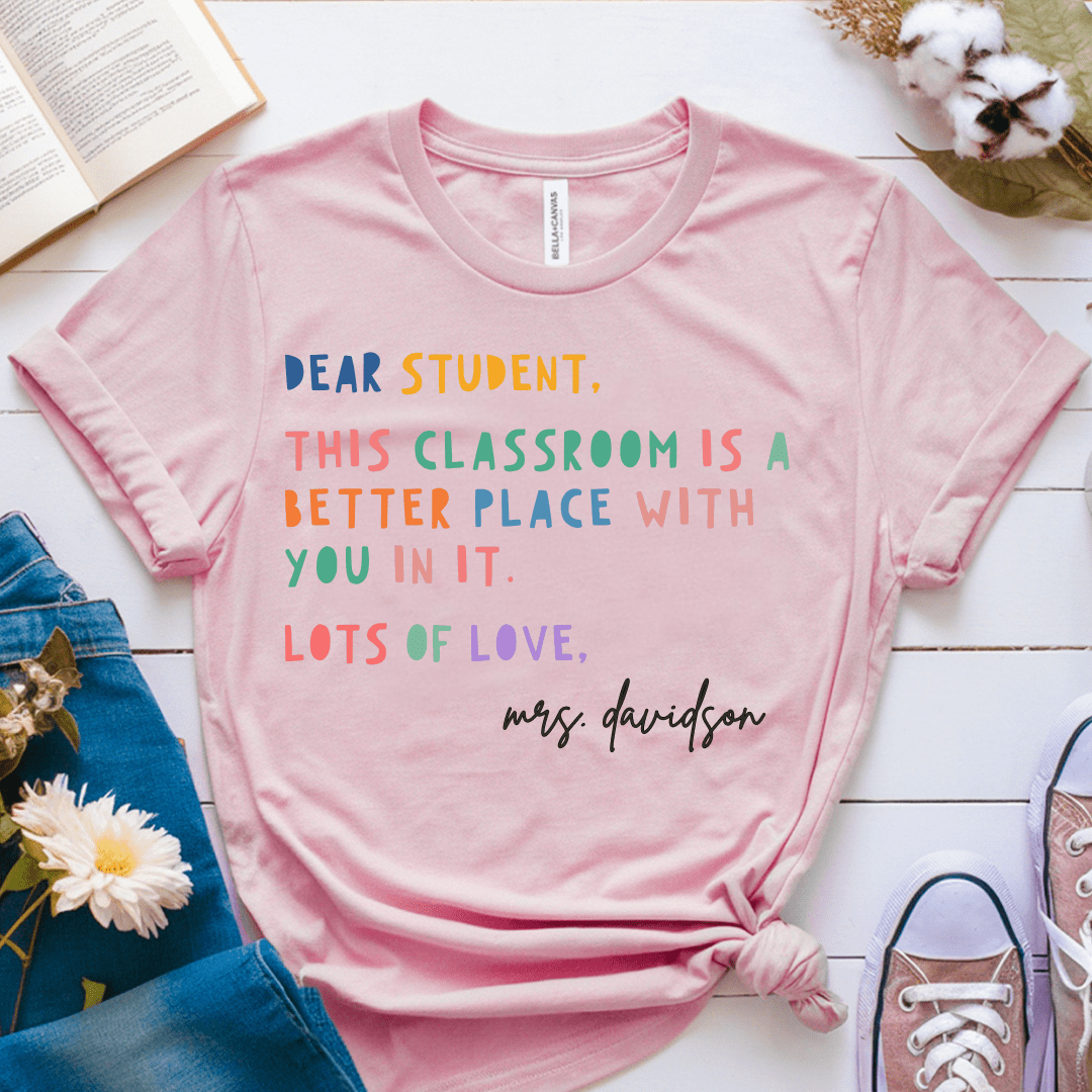 T-Shirt Pink / S Personalized Dear Student This Classroom Is A Better Place Name T-Shirt