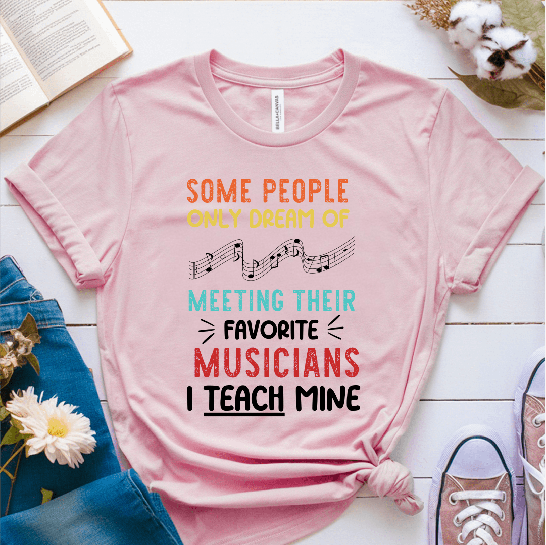 T-Shirt Pink / S Some People Only Dream of Meeting Their Favorite Musician T-Shirt