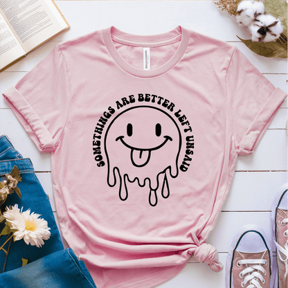 T-Shirt Pink / S Somethings Are Left Better Unsaid T-Shirt