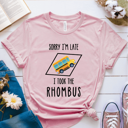 T-Shirt Pink / S Sorry Im Late I Took The Rhombus T-Shirt