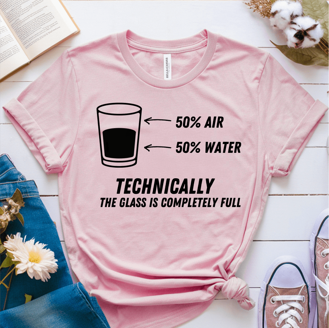 T-Shirt Pink / S Technically The Glass Is Completely Full T-Shirt
