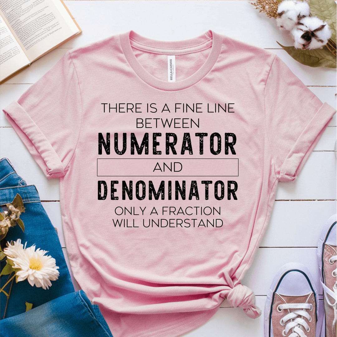 T-Shirt Pink / S There is a Fine Line Between the Numerator and Denominator T-Shirt