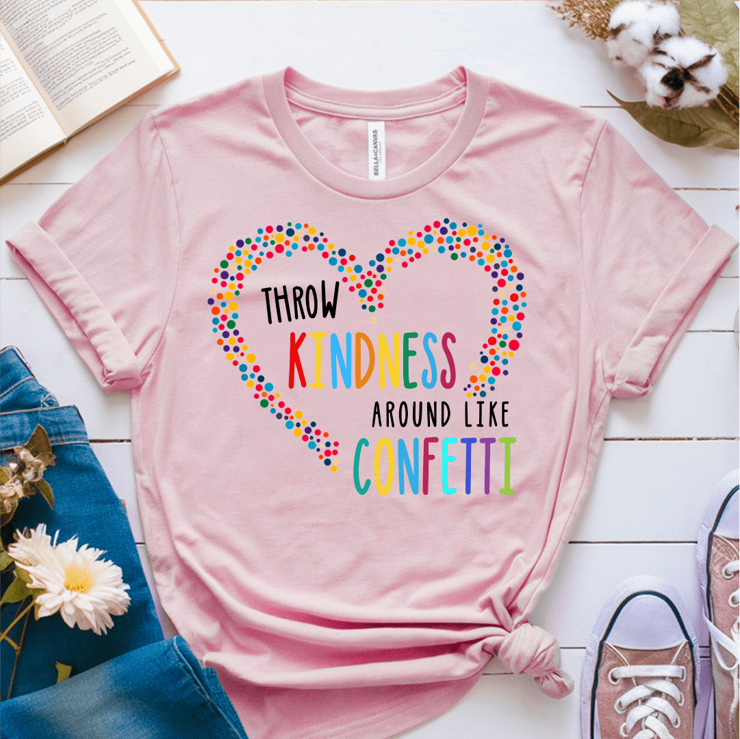 T-Shirt Pink / S Throw Kindness Around Like Confetti T-Shirt