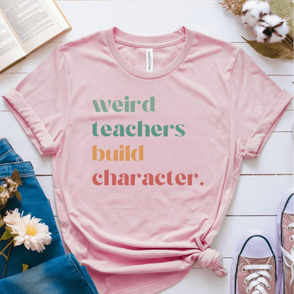 T-Shirt Pink / S Weird Teachers Build Character T-Shirt