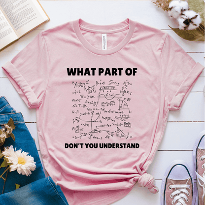 T-Shirt Pink / S What Part Of Don't You Understand T-Shirt