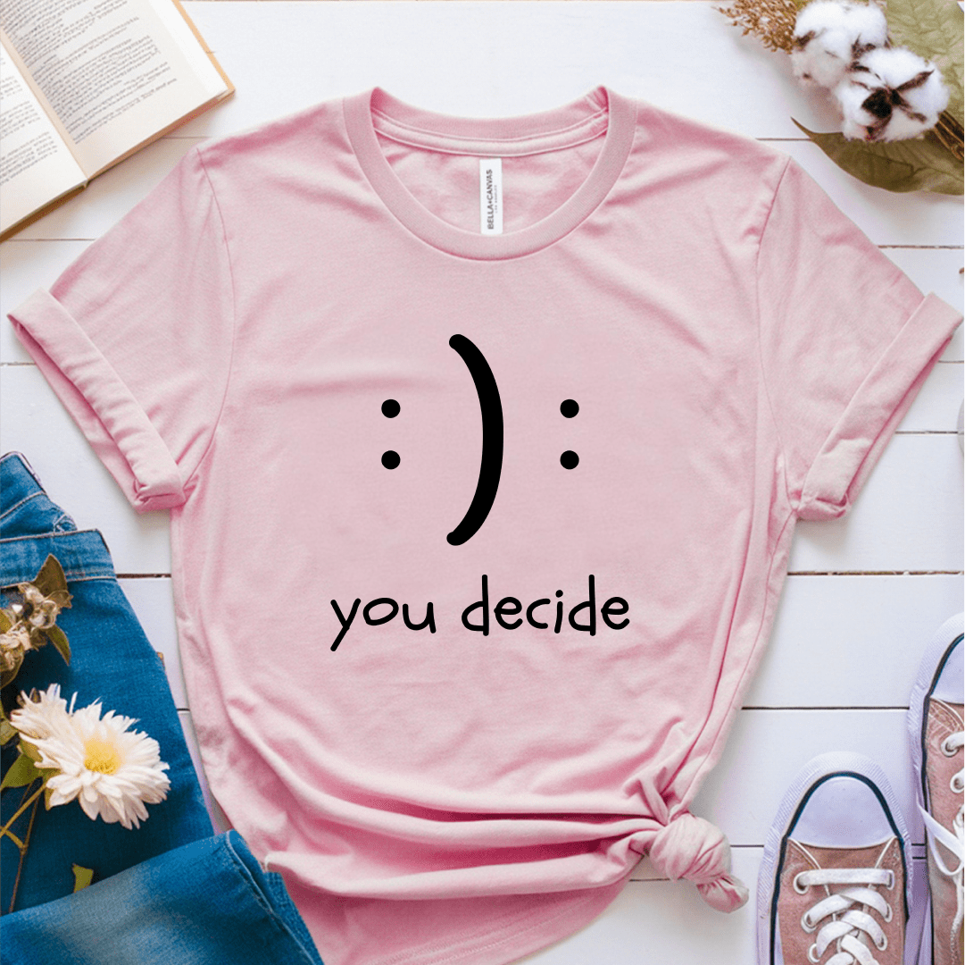 T-Shirt Pink / S :): You Decide T-Shirt