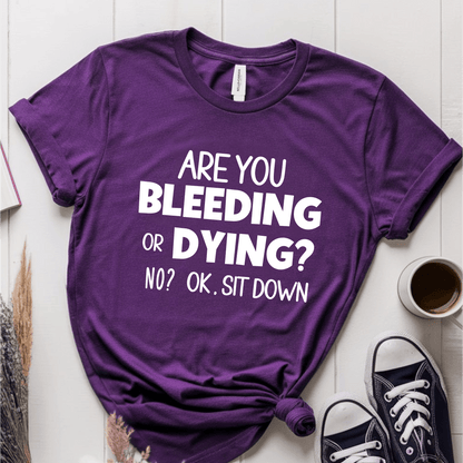 T-Shirt Purple / S Are You Bleeding Or Dying T-Shirt