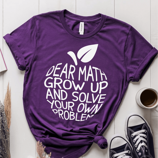 T-Shirt Purple / S Dear Math Grow Up And Solve Your Own Problem T-Shirt