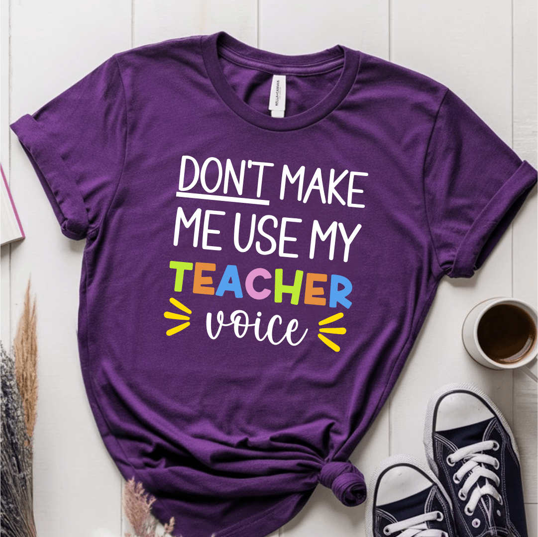 T-Shirt Purple / S Don't Make Me Use My Teacher Voice T-Shirt