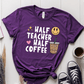 T-Shirt Purple / S Half Teacher Half Coffee T-Shirt