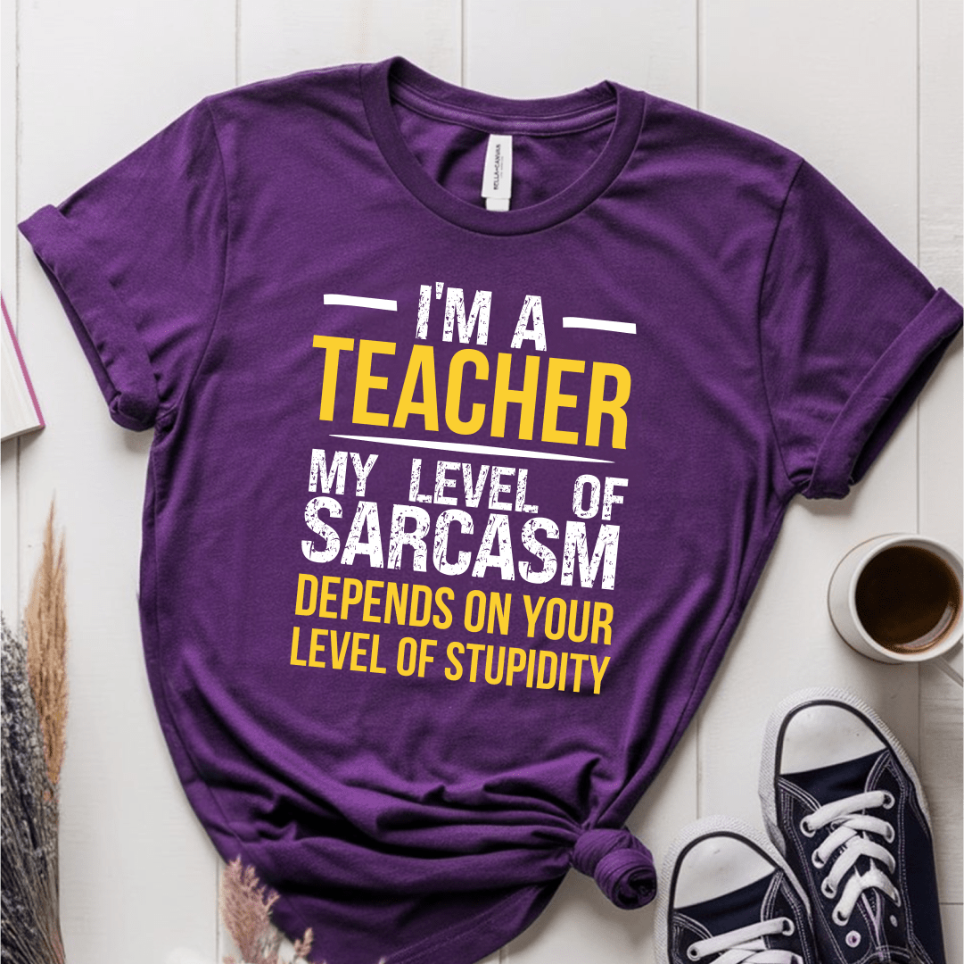 T-Shirt Purple / S I'm A Teacher My Level Of Sarcasm Depends On Your Level of Stupidity T-Shirt