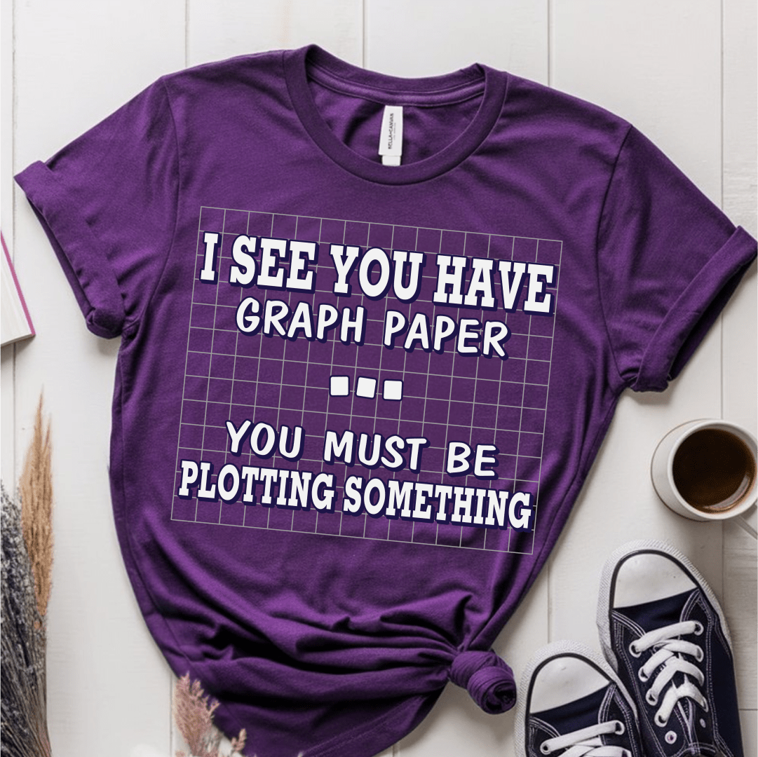 T-Shirt Purple / S I See You Have Graph Paper You Must Be Plotting Something T-Shirt
