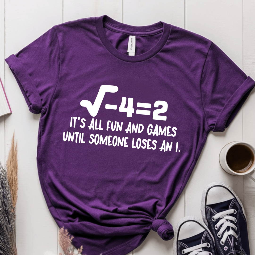 T-Shirt Purple / S Its All Fun And Games Until Someone Loses an I T-Shirt