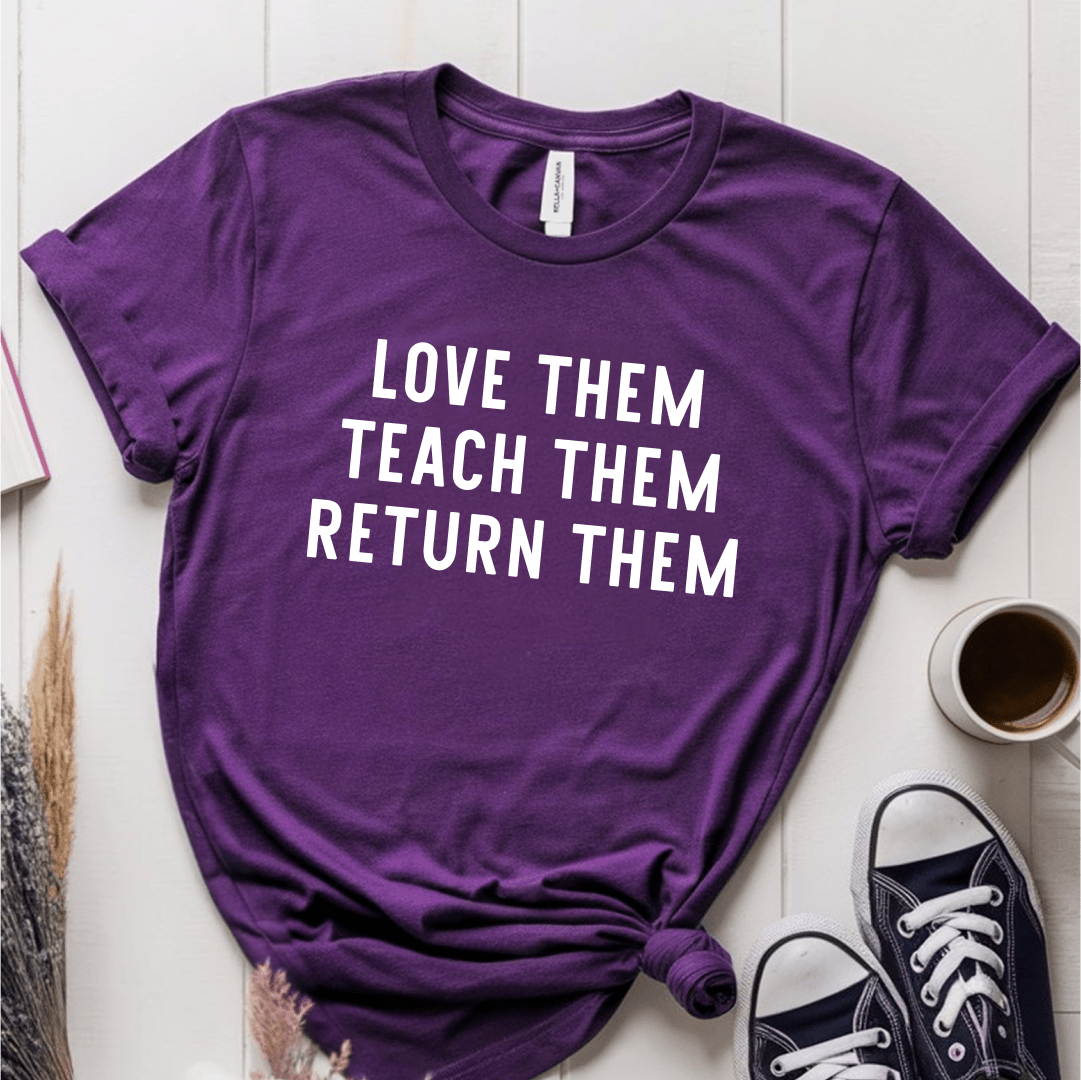 T-Shirt Purple / S Love Them Teach Them Return Them T-Shirt