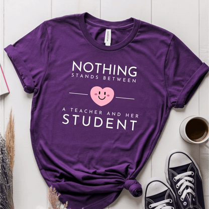 T-Shirt Purple / S Nothing Stands Between A Teacher and Her Student T-Shirt