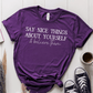T-Shirt Purple / S Say Nice Things About Yourself and Believe Them T-Shirt