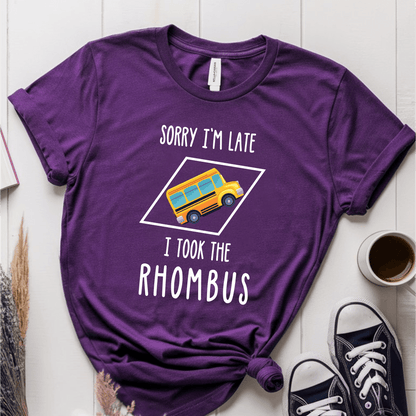 T-Shirt Purple / S Sorry Im Late I Took The Rhombus T-Shirt