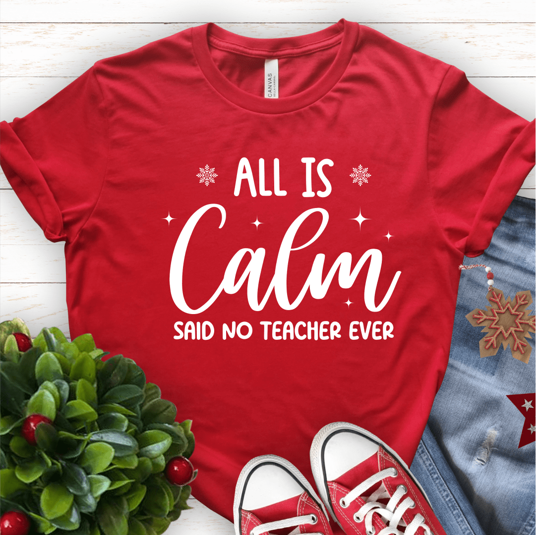 T-Shirt Red / S All Is Calm Said No Teacher Ever (text) T-Shirt