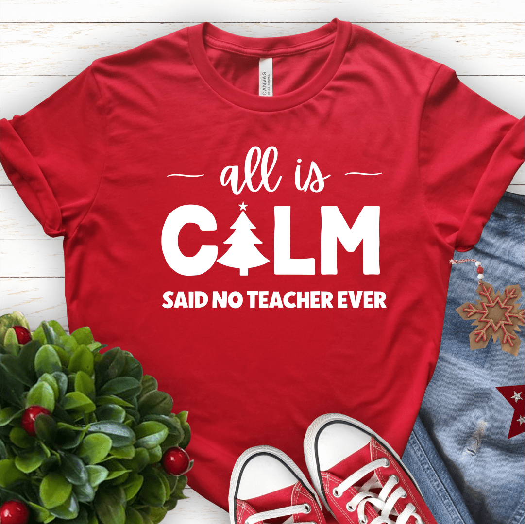 T-Shirt Red / S All Is Calm Said No Teacher Ever (tree) T-Shirt