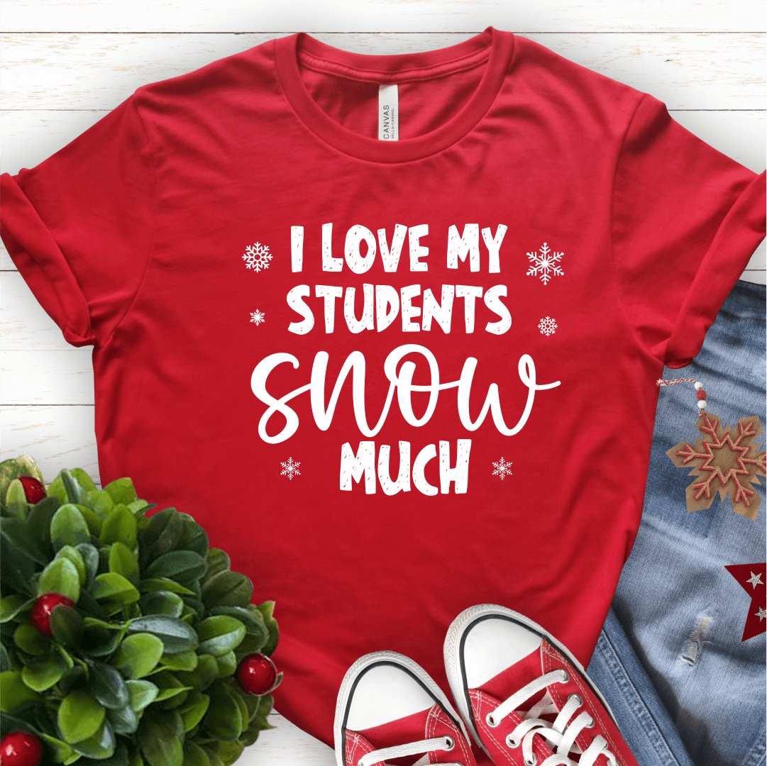 T-Shirt Red / S I Love My Students Snow Much (text) T-Shirt