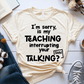 T-Shirt Soft Cream / XS Im Sorry Is My Teaching Interrupting Your Talking T-Shirt