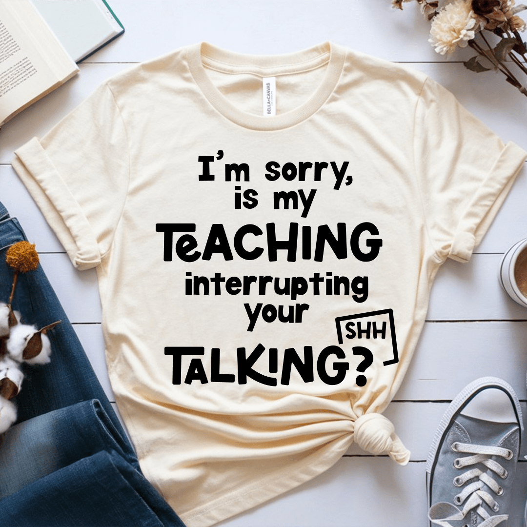 T-Shirt Soft Cream / XS Im Sorry Is My Teaching Interrupting Your Talking T-Shirt