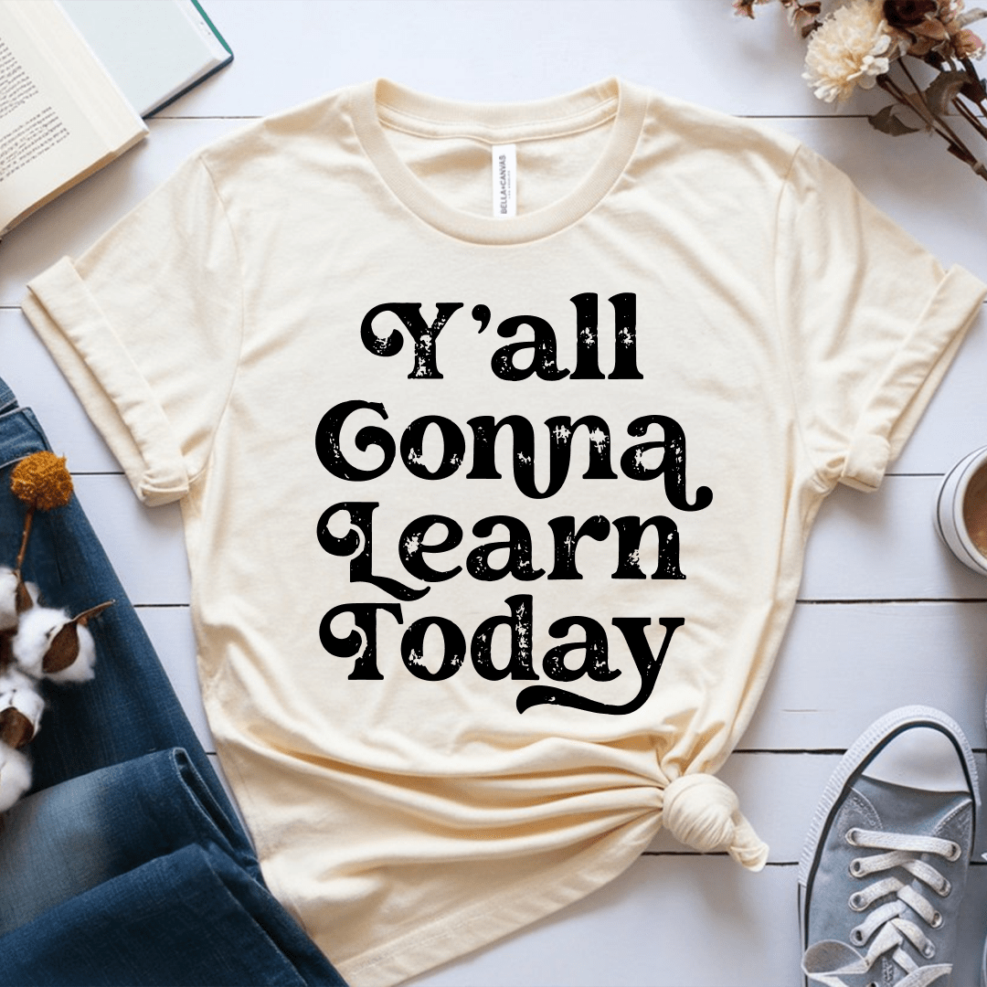 T-Shirt Soft Cream / XS Yall Gonna Learn Today T-Shirt