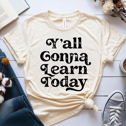 T-Shirt Soft Cream / XS Yall Gonna Learn Today T-Shirt