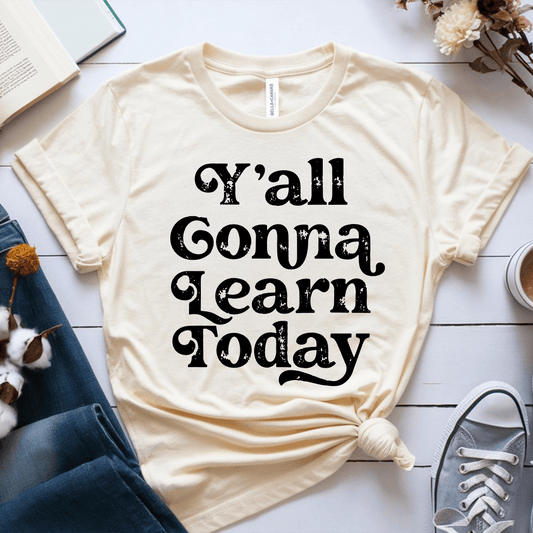 T-Shirt Soft Cream / XS Yall Gonna Learn Today T-Shirt
