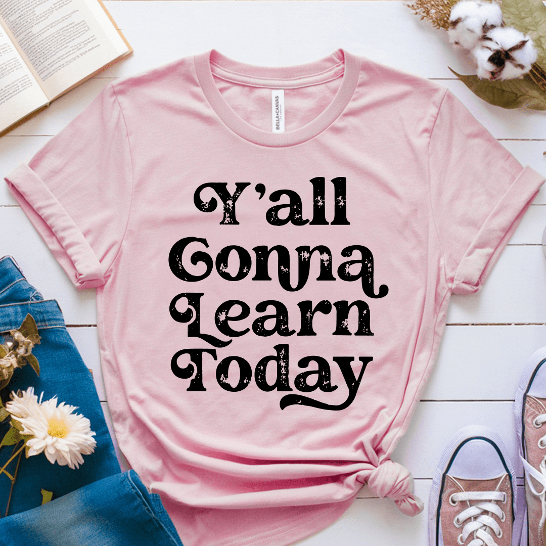 T-Shirt Soft Pink / XS Yall Gonna Learn Today T-Shirt