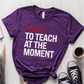 T-Shirt Team Purple / XS A Lot To Teach At The Moment T-Shirt
