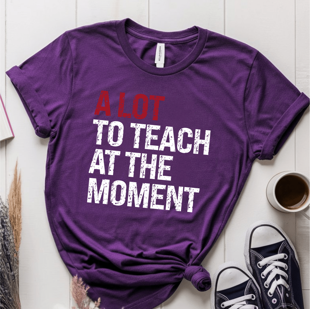 T-Shirt Team Purple / XS A Lot To Teach At The Moment T-Shirt