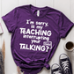 T-Shirt Team Purple / XS Im Sorry Is My Teaching Interrupting Your Talking T-Shirt