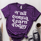 T-Shirt Team Purple / XS Yall Gonna Learn Today T-Shirt