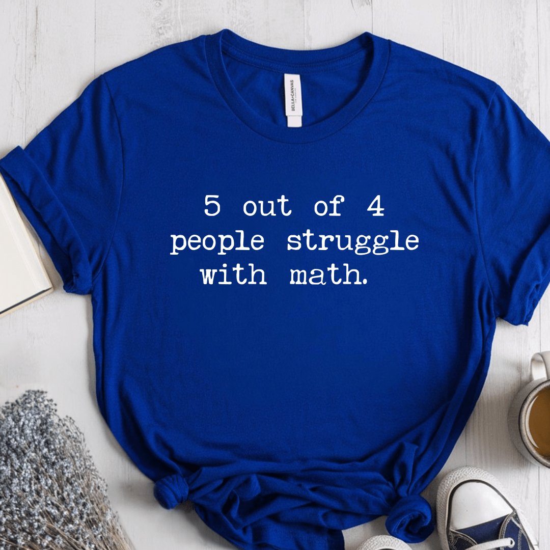 T-Shirt True Royal / S 5 Out Of 4 People Struggle With Math T-Shirt