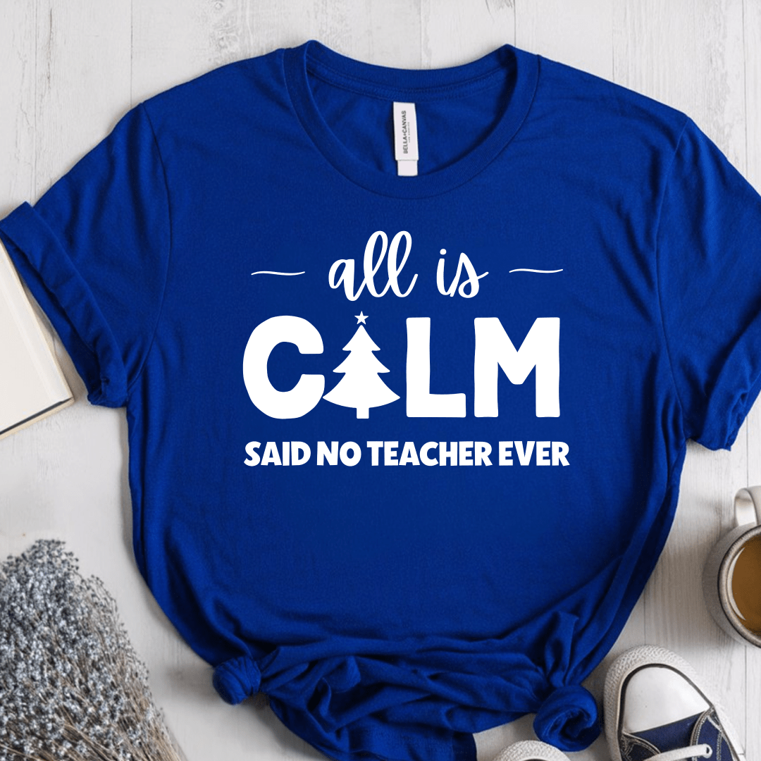 T-Shirt True Royal / S All Is Calm Said No Teacher Ever (tree) T-Shirt