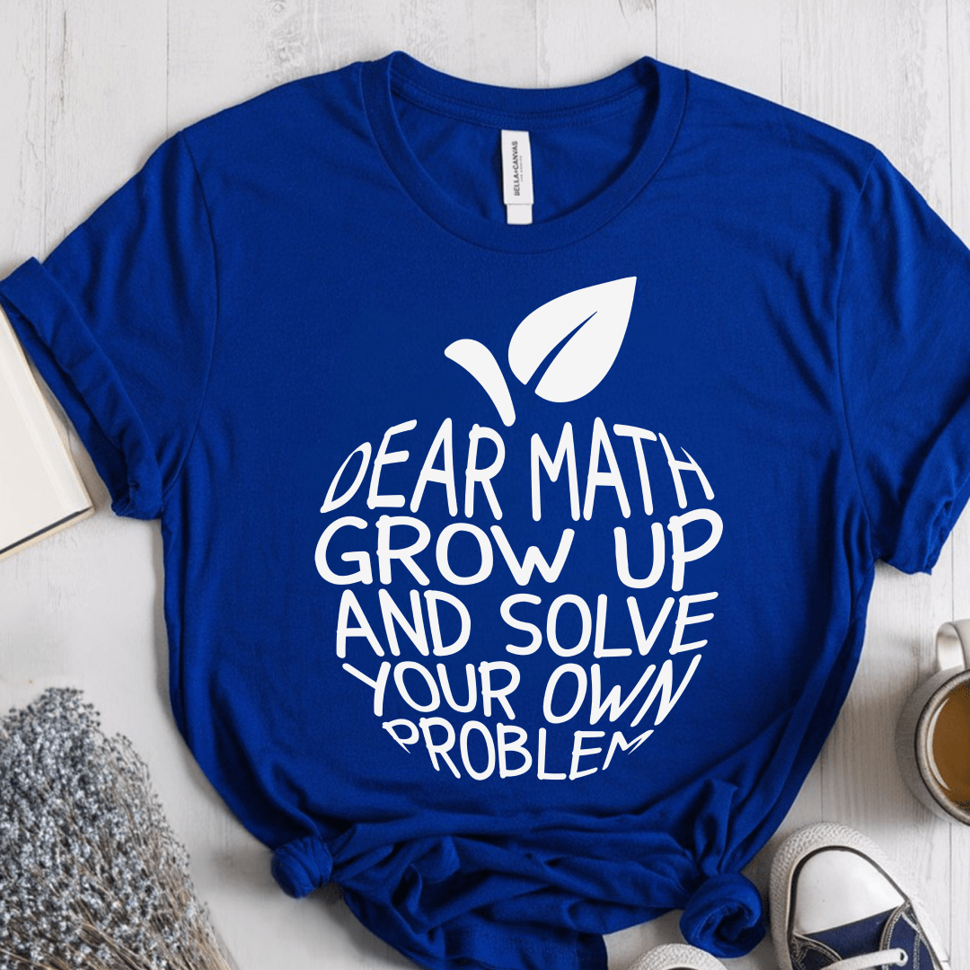 T-Shirt True Royal / S Dear Math Grow Up And Solve Your Own Problem T-Shirt