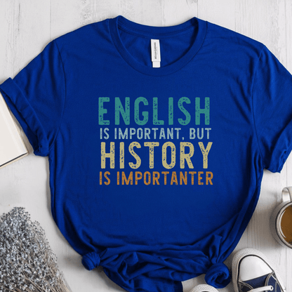 T-Shirt True Royal / S English Is Important But History Is Importanter T-Shirt