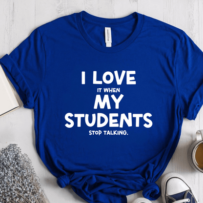 T-Shirt True Royal / S I Love It When My Students Stop Talking T-Shirt