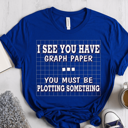 T-Shirt True Royal / S I See You Have Graph Paper You Must Be Plotting Something T-Shirt