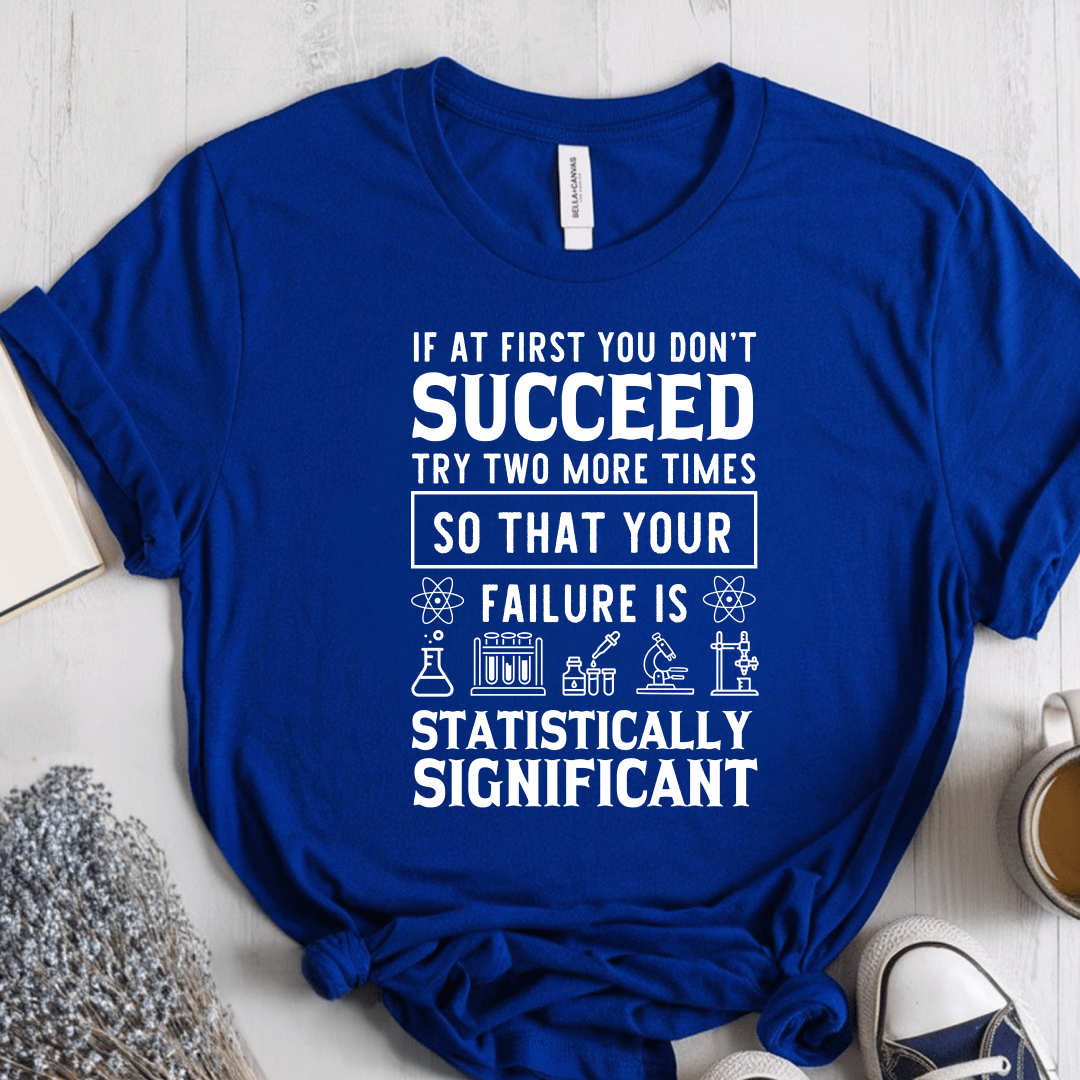 T-Shirt True Royal / S If At First You Dont Succeed Try Two More Times T-Shirt